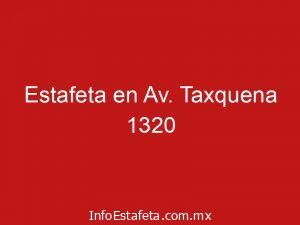 Estafeta en Av. Taxquena 1320