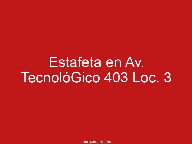 Estafeta en Av. TecnolóGico 403 Loc. 3