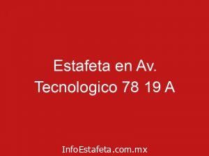 Estafeta en Av. Tecnologico 78 19 A