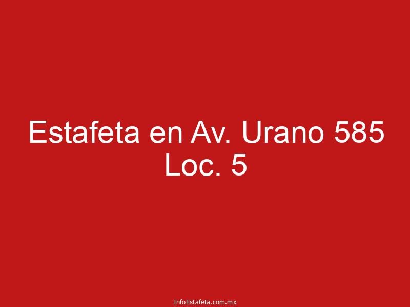 Estafeta en Av. Urano 585 Loc. 5