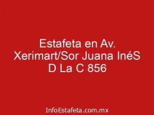 Estafeta en Av. Xerimart/Sor Juana InéS D La C 856