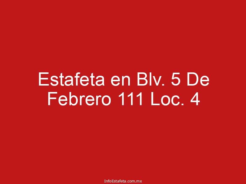 Estafeta en Blv. 5 De Febrero 111 Loc. 4