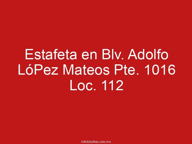 Estafeta en Blv. Adolfo LóPez Mateos Pte. 1016 Loc. 112