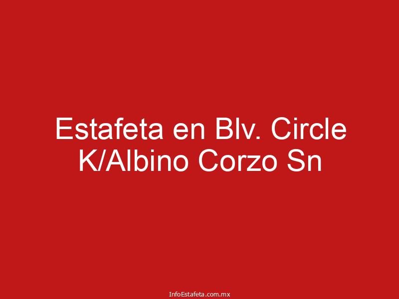 Estafeta en Blv. Circle K/Albino Corzo Sn