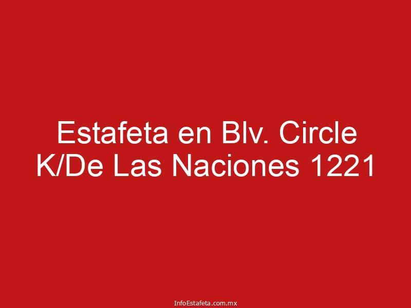 Estafeta en Blv. Circle K/De Las Naciones 1221