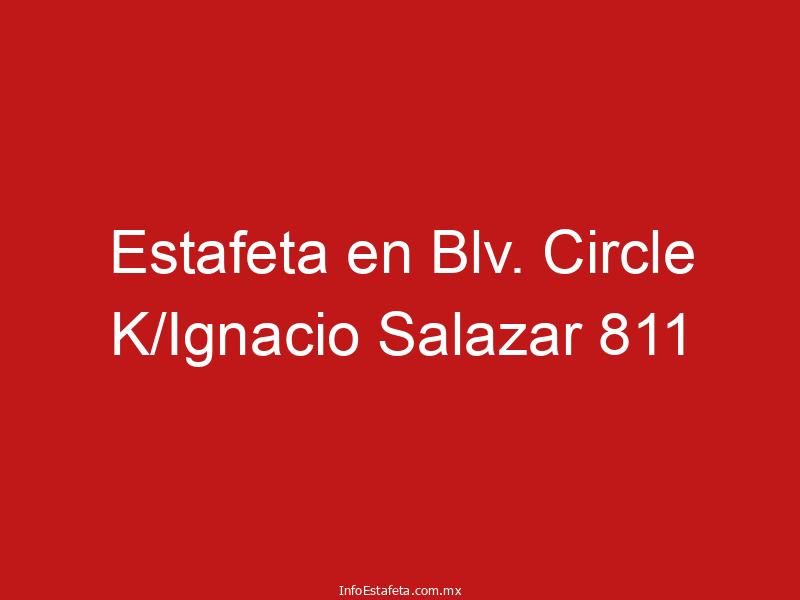 Estafeta en Blv. Circle K/Ignacio Salazar 811