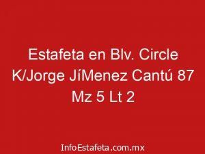 Estafeta en Blv. Circle K/Jorge JíMenez Cantú 87 Mz 5 Lt 2