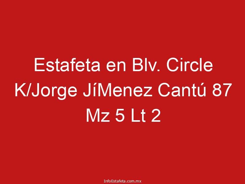 Estafeta en Blv. Circle K/Jorge JíMenez Cantú 87 Mz 5 Lt 2