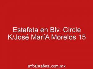 Estafeta en Blv. Circle K/José MaríA Morelos 15