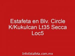 Estafeta en Blv. Circle K/Kukulcan Lt35 Secca Loc5