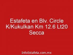Estafeta en Blv. Circle K/Kukulkan Km 12.6 Lt20 Secca