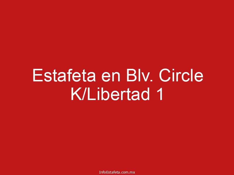 Estafeta en Blv. Circle K/Libertad 1