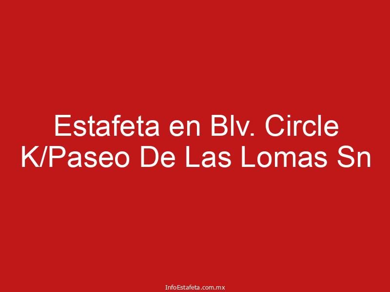 Estafeta en Blv. Circle K/Paseo De Las Lomas Sn