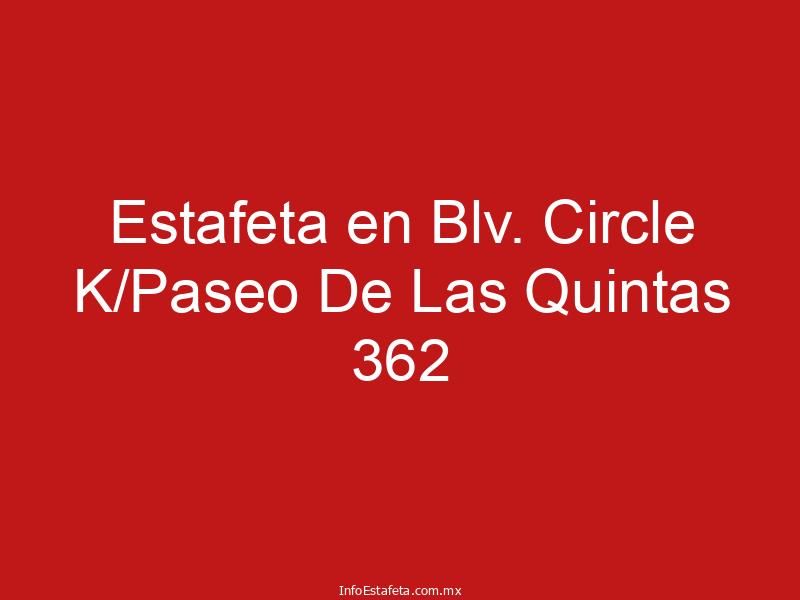 Estafeta en Blv. Circle K/Paseo De Las Quintas 362
