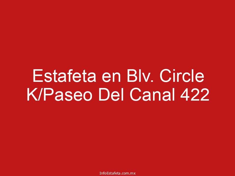 Estafeta en Blv. Circle K/Paseo Del Canal 422