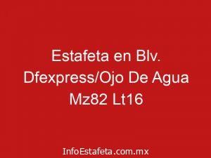 Estafeta en Blv. Dfexpress/Ojo De Agua Mz82 Lt16