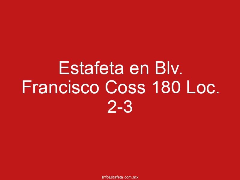 Estafeta en Blv. Francisco Coss 180 Loc. 2-3