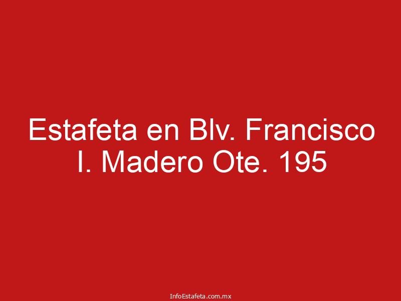 Estafeta en Blv. Francisco I. Madero Ote. 195