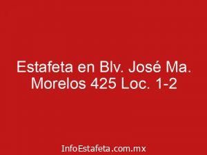 Estafeta en Blv. José Ma. Morelos 425 Loc. 1-2
