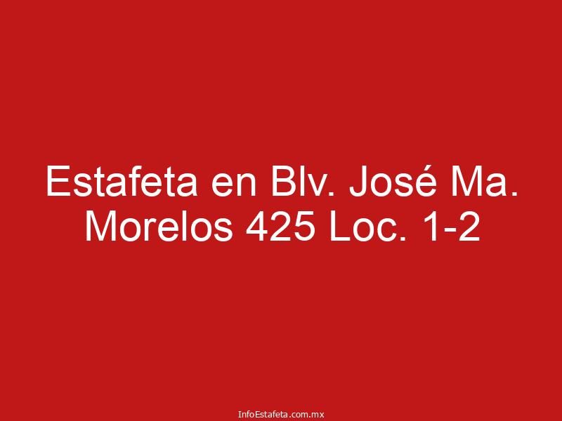 Estafeta en Blv. José Ma. Morelos 425 Loc. 1-2
