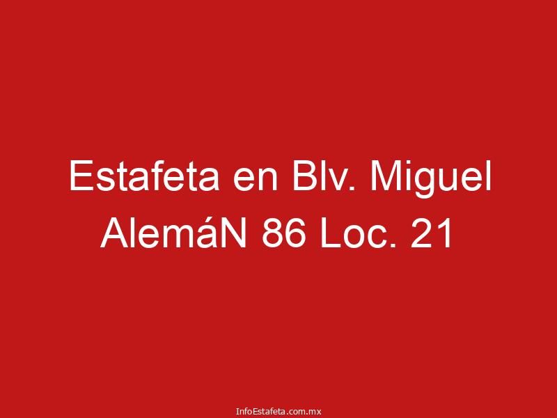 Estafeta en Blv. Miguel AlemáN 86 Loc. 21