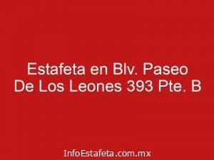 Estafeta en Blv. Paseo De Los Leones 393 Pte. B