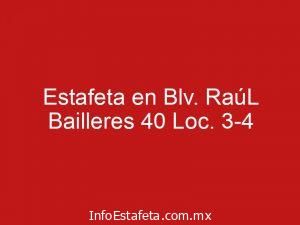 Estafeta en Blv. RaúL Bailleres 40 Loc. 3-4