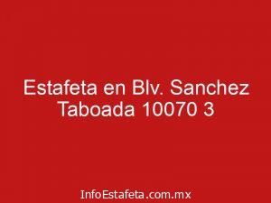 Estafeta en Blv. Sanchez Taboada 10070 3