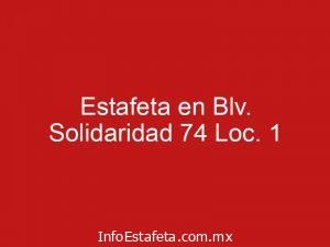Estafeta en Blv. Solidaridad 74 Loc. 1
