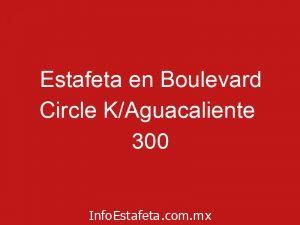 Estafeta en Boulevard Circle K/Aguacaliente  300