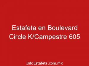 Estafeta en Boulevard Circle K/Campestre 605