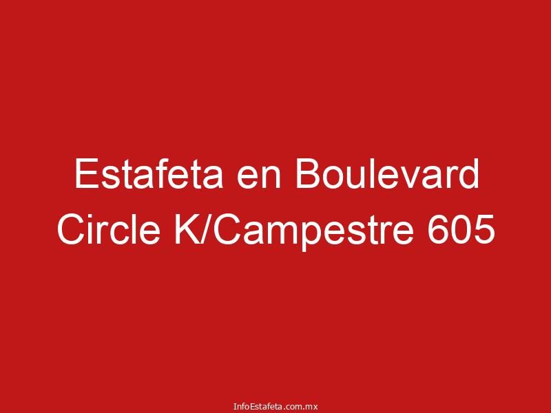 Estafeta en Boulevard Circle K/Campestre 605