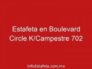 Estafeta en Boulevard Circle K/Campestre 702