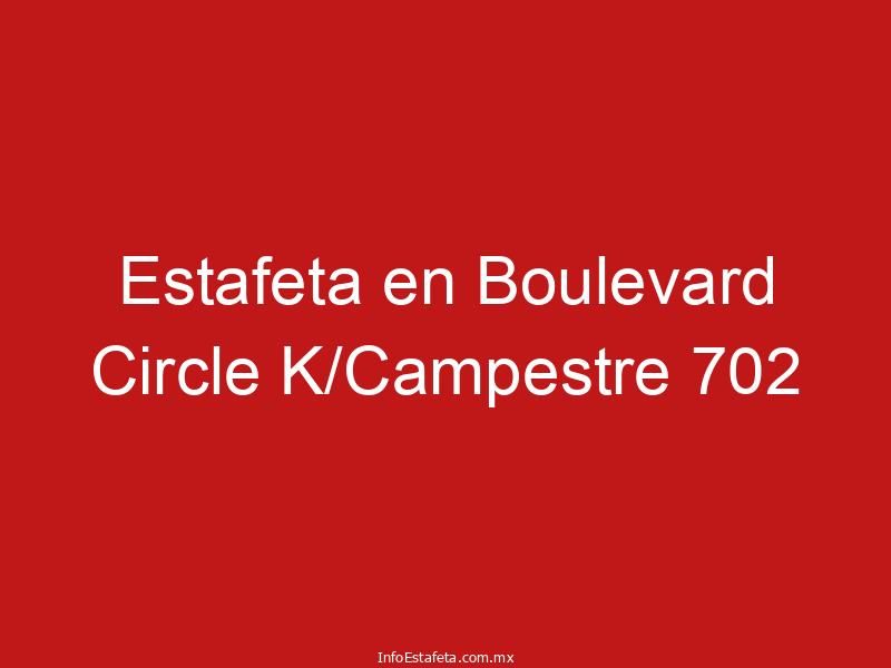 Estafeta en Boulevard Circle K/Campestre 702