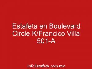 Estafeta en Boulevard Circle K/Francico Villa 501-A