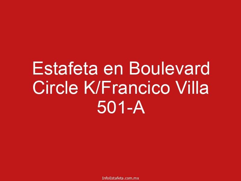 Estafeta en Boulevard Circle K/Francico Villa 501-A