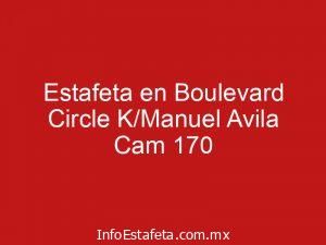 Estafeta en Boulevard Circle K/Manuel Avila Cam 170