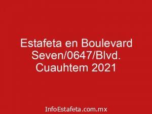 Estafeta en Boulevard Seven/0647/Blvd. Cuauhtem 2021