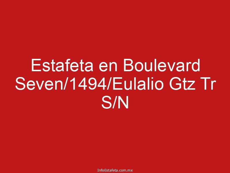 Estafeta en Boulevard Seven/1494/Eulalio Gtz Tr S/N