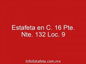 Estafeta en C. 16 Pte. Nte. 132 Loc. 9