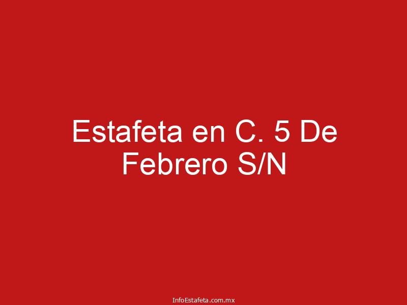 Estafeta en C. 5 De Febrero S/N