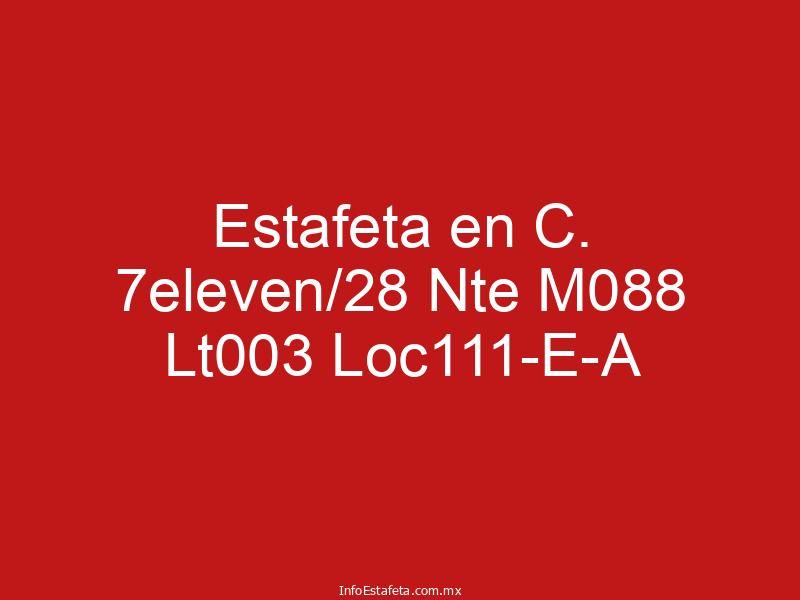Estafeta en C. 7eleven/28 Nte M088 Lt003 Loc111-E-A