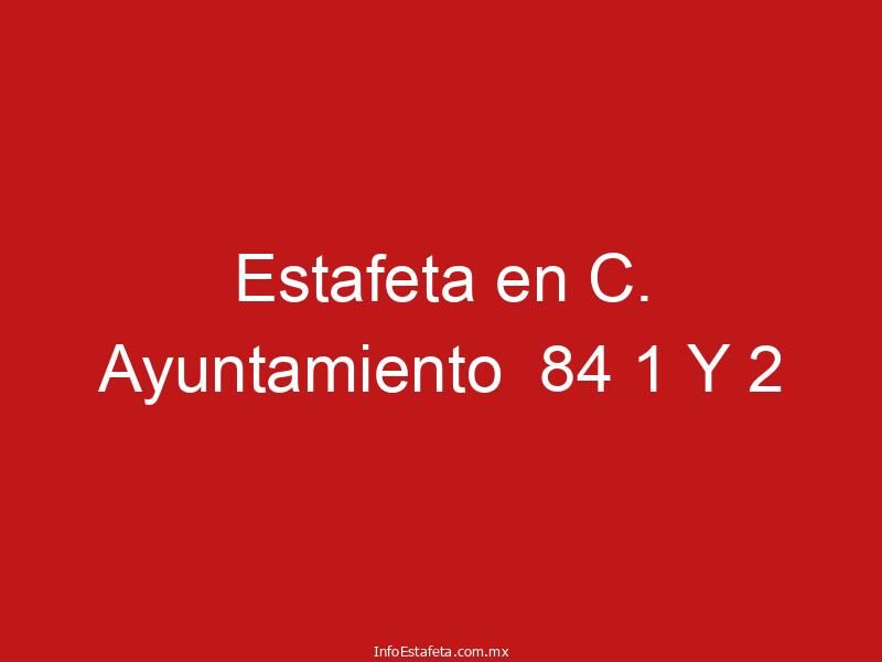 Estafeta en C. Ayuntamiento  84 1 Y 2