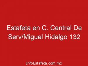 Estafeta en C. Central De Serv/Miguel Hidalgo 132