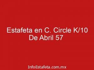 Estafeta en C. Circle K/10 De Abril 57