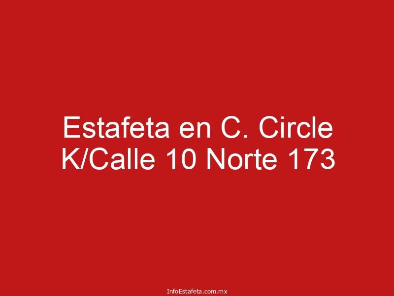 Estafeta en C. Circle K/Calle 10 Norte 173