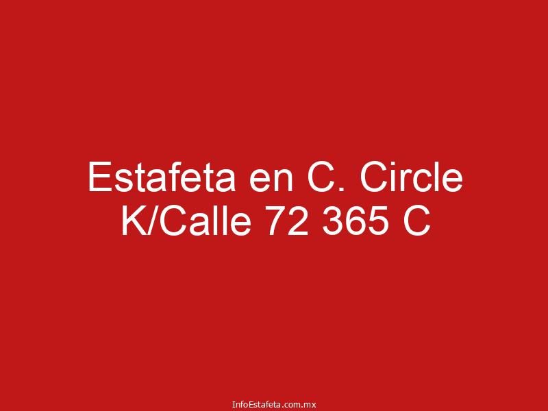 Estafeta en C. Circle K/Calle 72 365 C