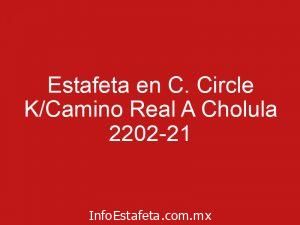 Estafeta en C. Circle K/Camino Real A Cholula 2202-21