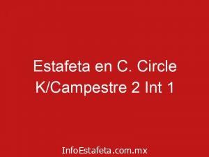 Estafeta en C. Circle K/Campestre 2 Int 1