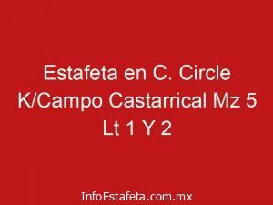 Estafeta en C. Circle K/Campo Castarrical Mz 5 Lt 1 Y 2
